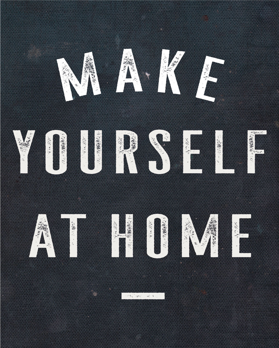 Make Yourself At Home Art Print- Ink